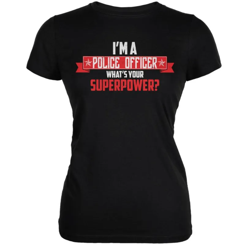 I'm A Police Officer What's Your Superpower? Black Juniors Soft T-Shirt sold by Old Glory