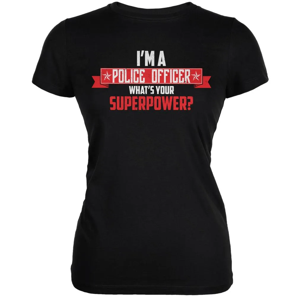 I'm A Police Officer What's Your Superpower? Black Juniors Soft T-Shirt sold by Old Glory