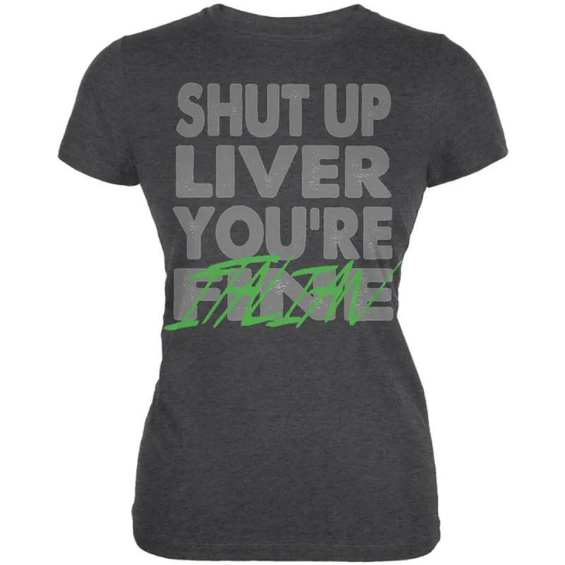 Shut Up Liver You're Fine Italian Funny Juniors Soft T Shirt sold by Old Glory