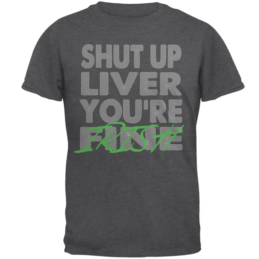 Shut Up Liver You're Fine Irish Funny St Patrick's Day Mens T Shirt sold by Old Glory