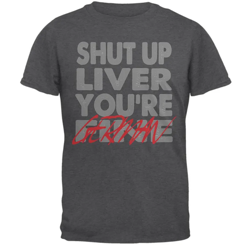 Shut Up Liver You're Fine German Funny Oktoberfest Mens T Shirt sold by Old Glory