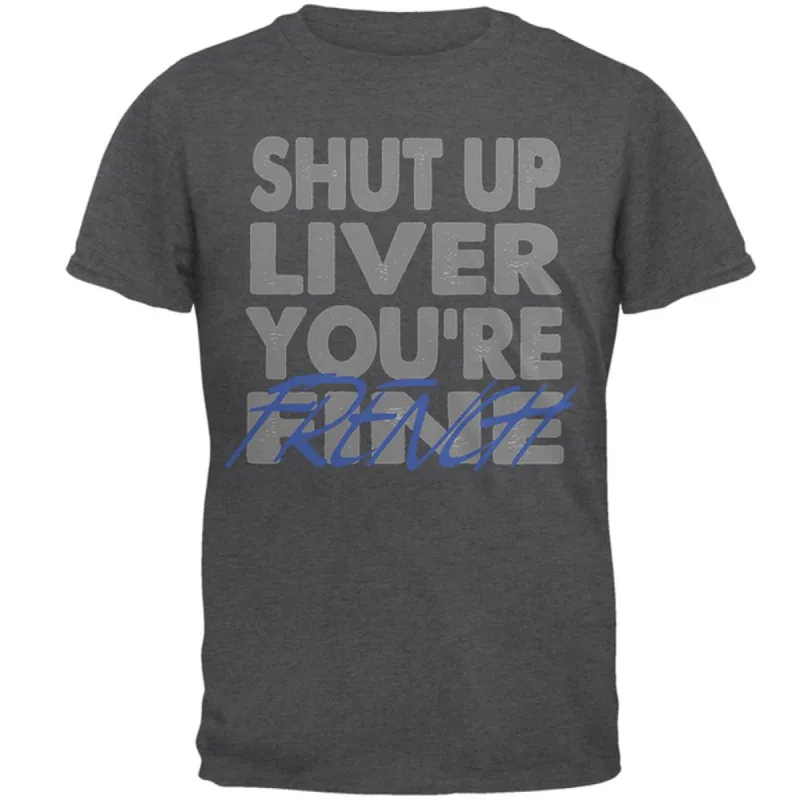 Shut Up Liver You're Fine French Funny Mens T Shirt sold by Old Glory