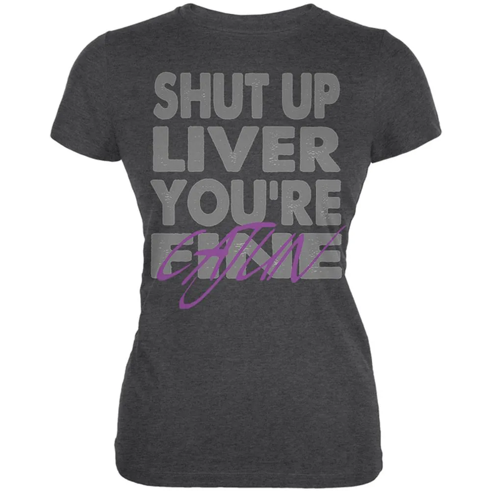 Shut Up Liver You're Fine Cajun Funny Mardi Gras Juniors Soft T Shirt sold by Old Glory