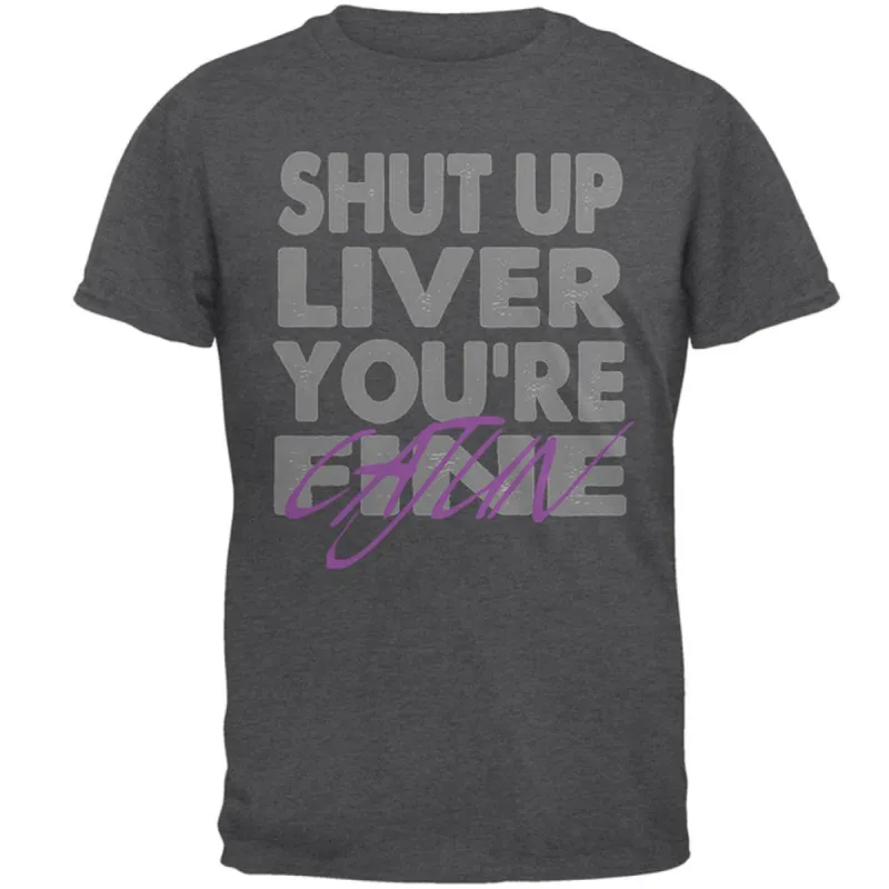 Shut Up Liver You're Fine Cajun Funny Mardi Gras Mens T Shirt sold by Old Glory