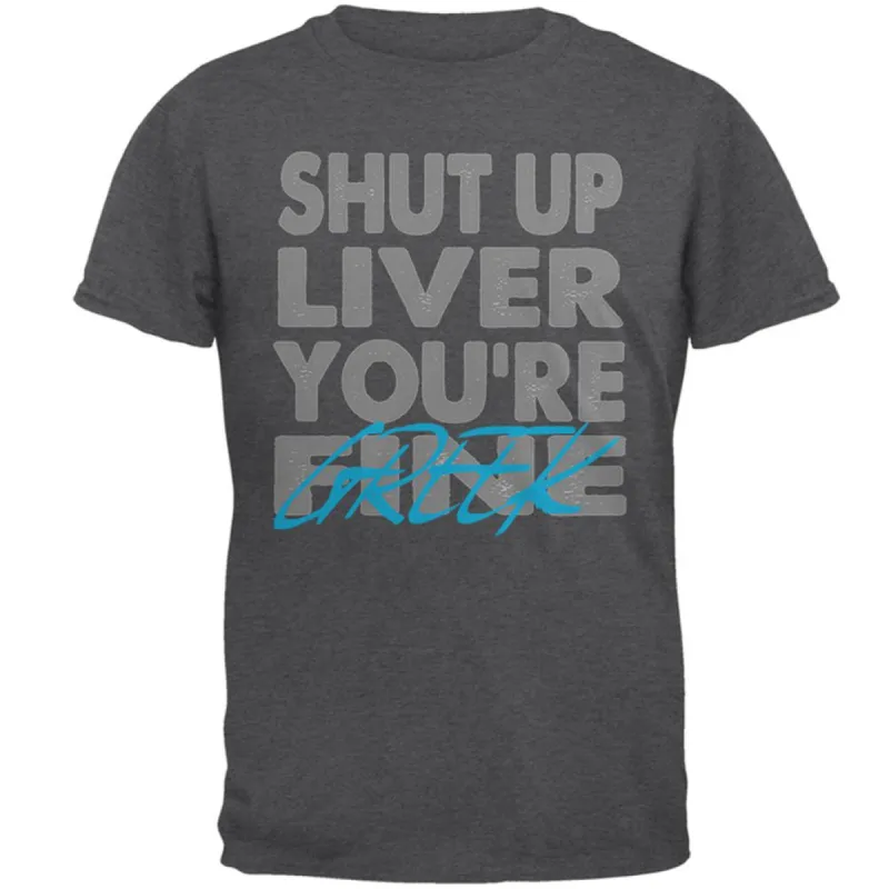 Shut Up Liver You're Fine Greek Funny Mens T Shirt sold by Old Glory