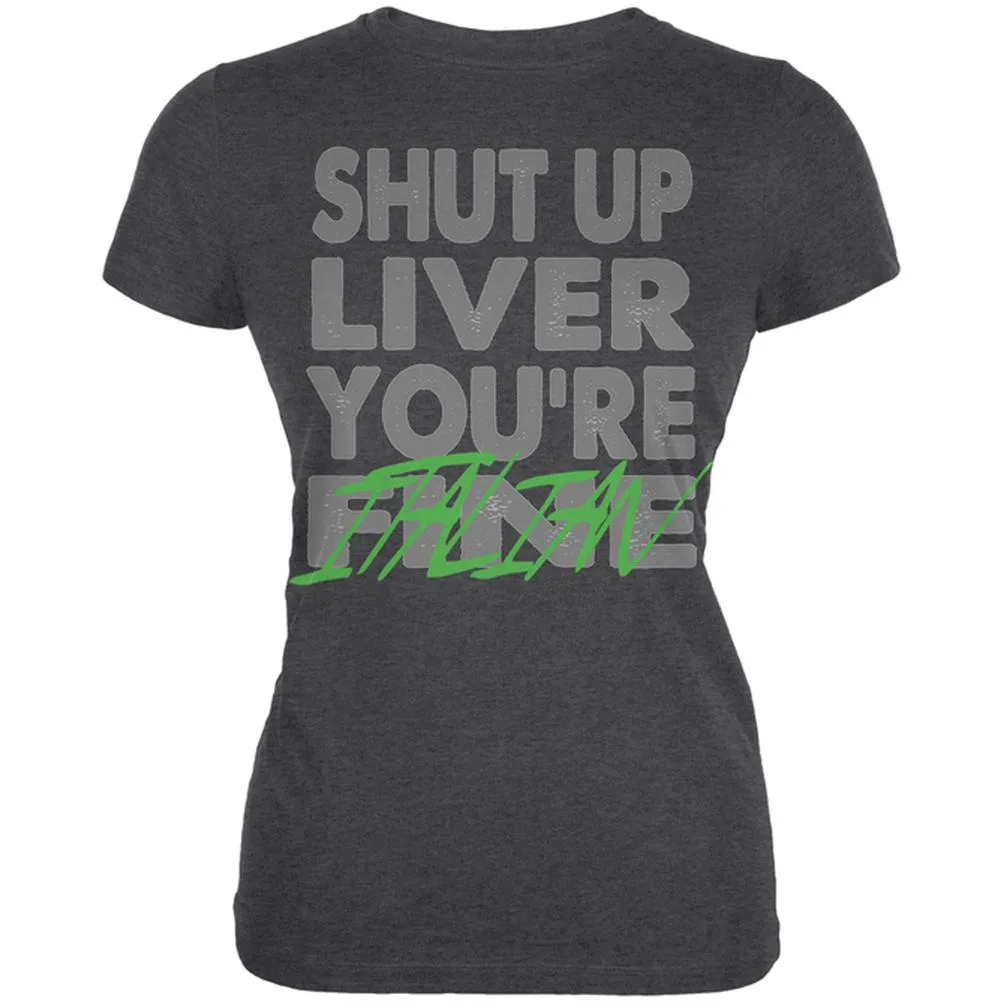 Shut Up Liver You're Fine Italian Funny Juniors Soft T Shirt sold by Old Glory