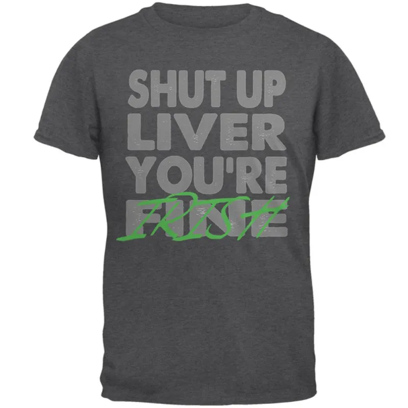 Shut Up Liver You're Fine Irish Funny St Patrick's Day Mens T Shirt sold by Old Glory