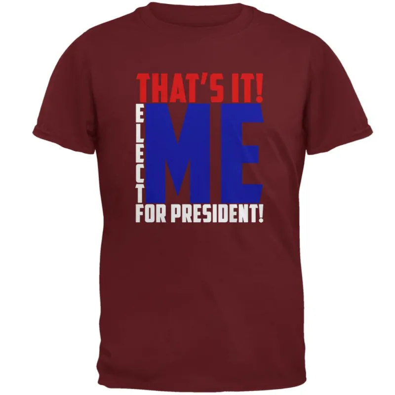 Election 2020 That's It! Elect Me for President Mens T Shirt sold by Old Glory