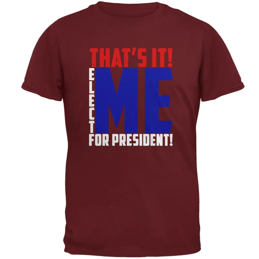 Election 2020 That's It! Elect Me for President Mens T Shirt sold by Old Glory