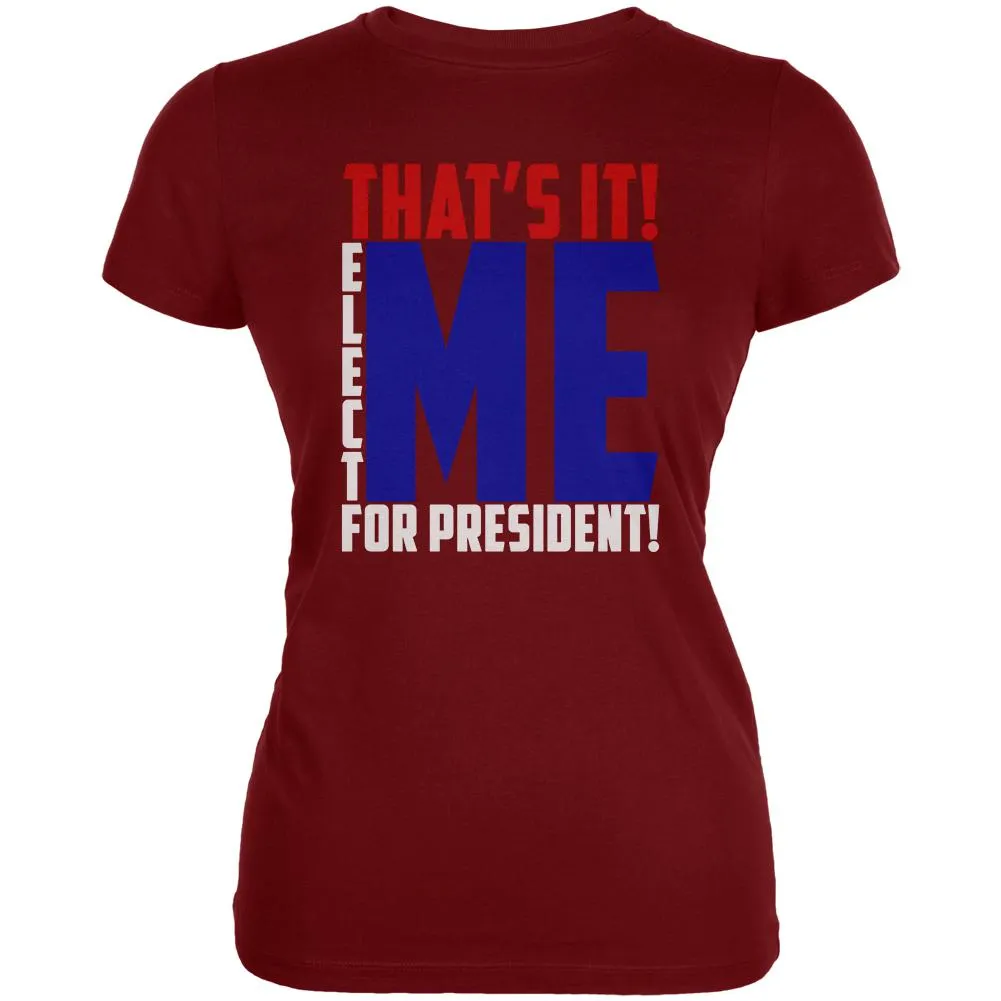 Election 2020 That's It! Elect Me for President Juniors Soft T Shirt sold by Old Glory