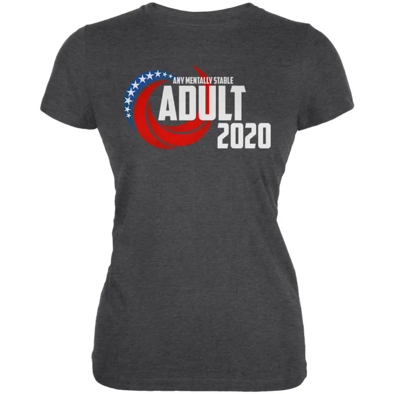 Election 2020 Any Mentally Stable Adult for President Juniors Soft T Shirt sold by Old Glory