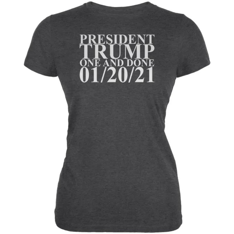 President Trump One and Done 01-20-21 Juniors Soft T Shirt sold by Old Glory