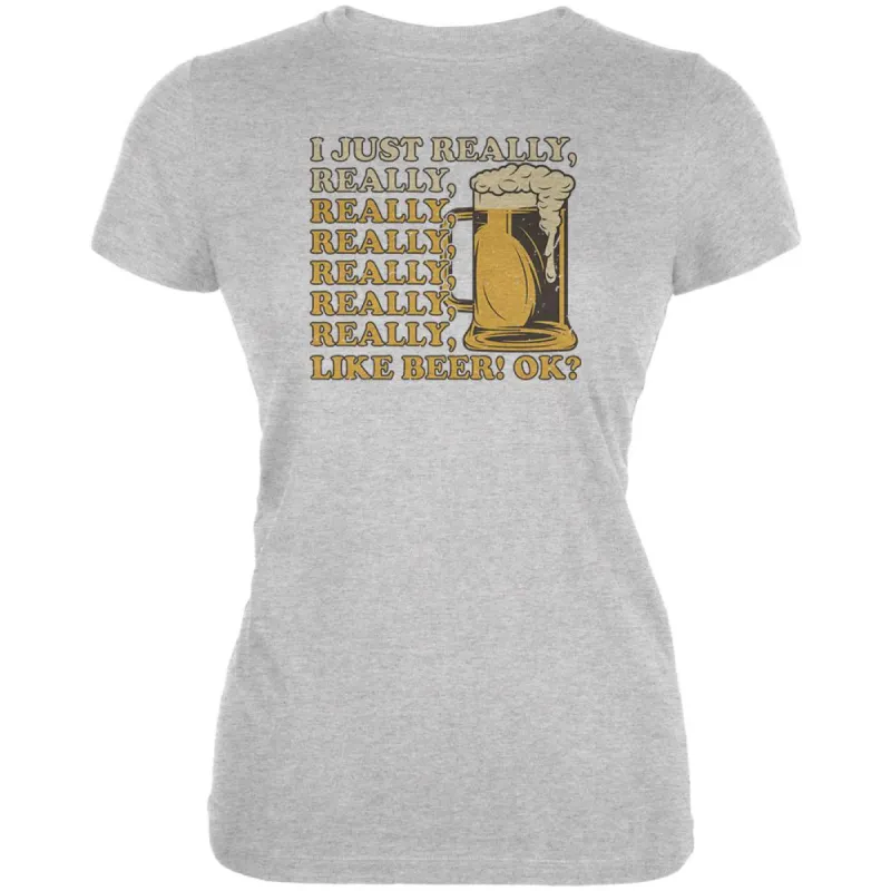 I Just Really Like Beer Okay? Juniors Soft T Shirt sold by Old Glory