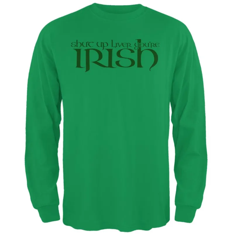 St Patrick's Day Shut Up Liver You're Irish Mens Long Sleeve T Shirt sold by Old Glory