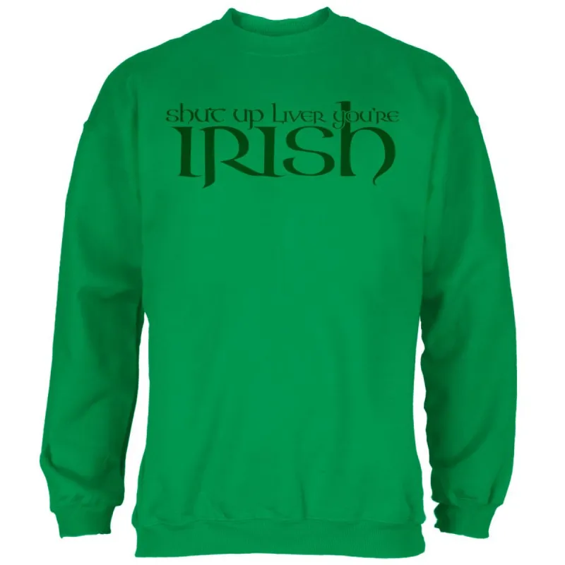St Patrick's Day Shut Up Liver You're Irish Mens Sweatshirt sold by Old Glory