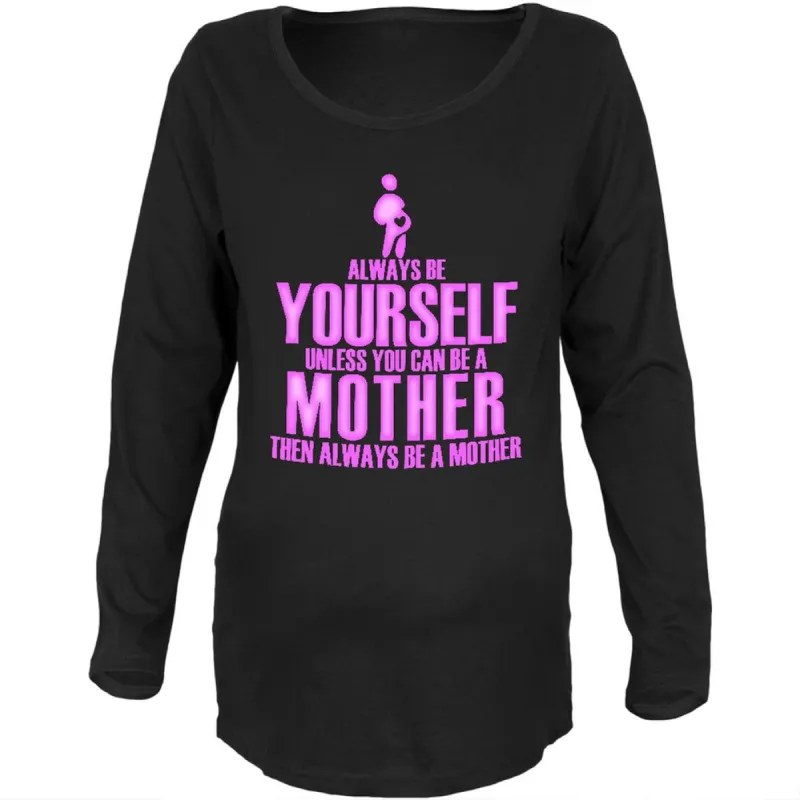 Mother's Day Always Be Yourself Black Maternity Soft Long Sleeve Shirt sold by Old Glory