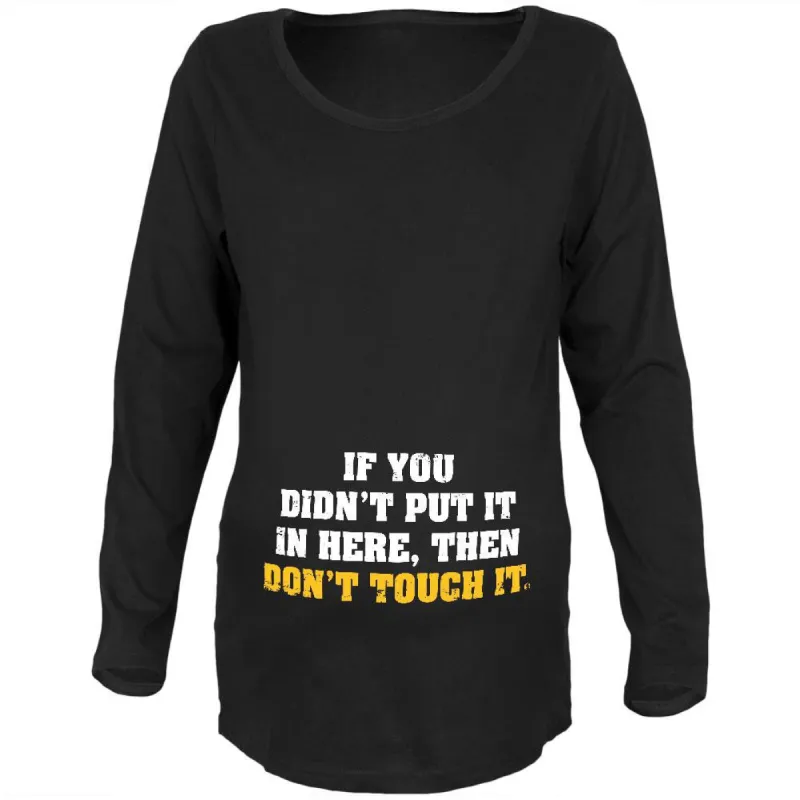 Don't Touch It Black Maternity Soft Long Sleeve T-Shirt sold by Old Glory