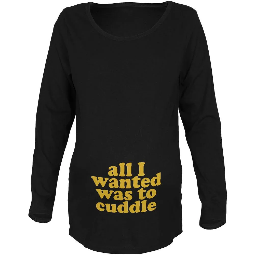 All I Wanted Cuddle Funny Black Maternity Soft Long Sleeve T-Shirt sold by Old Glory