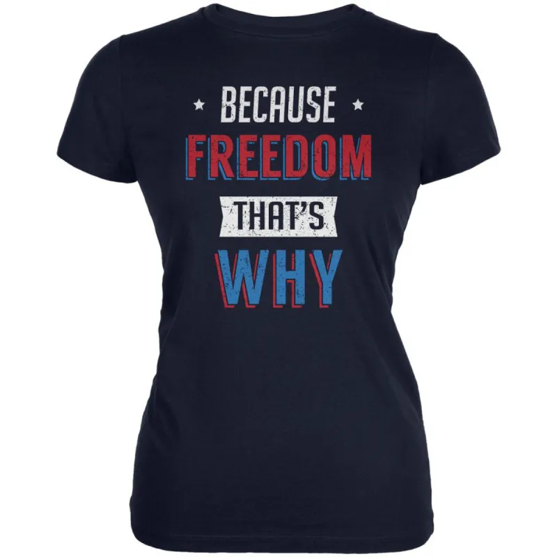 4th of July Because Freedom Juniors Soft T Shirt sold by Old Glory