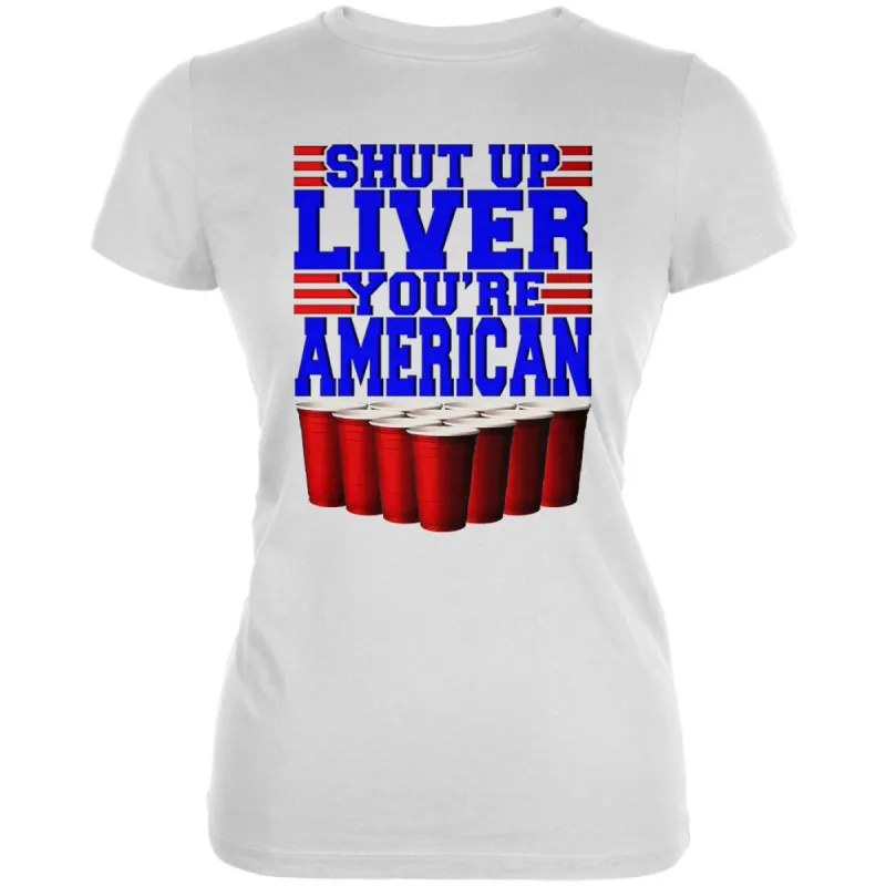 4th of July Shut Up Liver You're Fine American Juniors Soft T Shirt sold by Old Glory