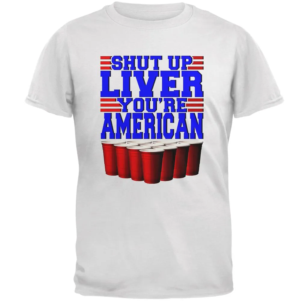 4th of July Shut Up Liver You're Fine American Mens T Shirt sold by Old Glory