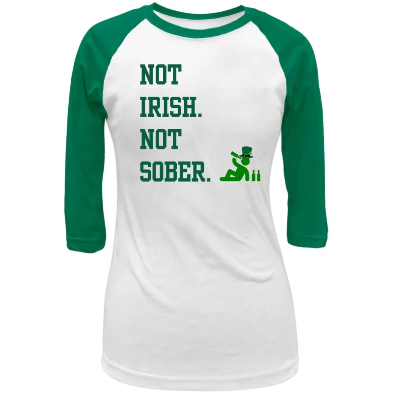 St. Patricks Day Funny Not Irish. Not Sober Juniors Womens 3/4 Raglan T Shirt sold by Old Glory