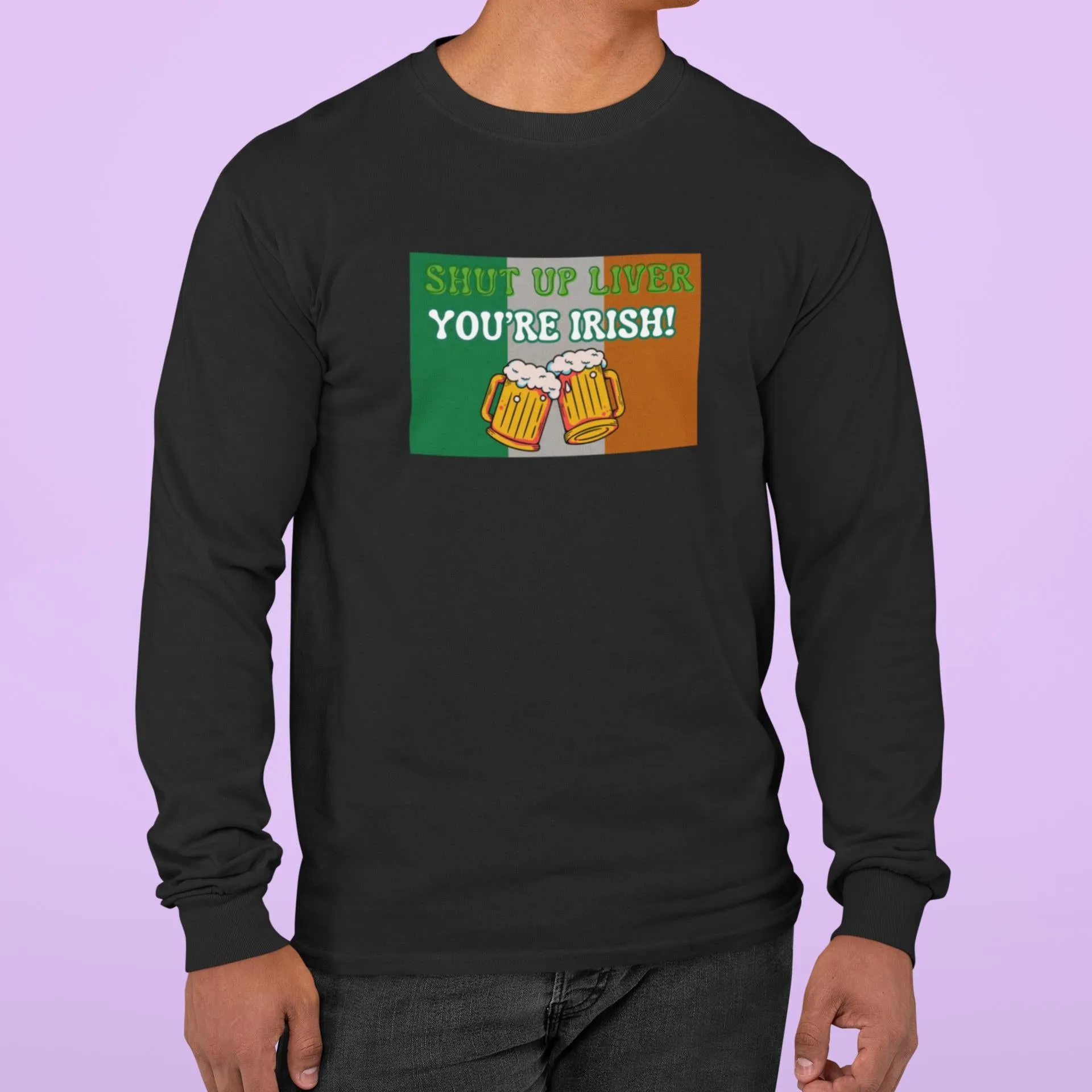 St. Patricks Day Festive and Funny Irish Flag Shut Up Liver, You're Irish Mens Long Sleeve T Shirt sold by Old Glory product image thumbnail 3