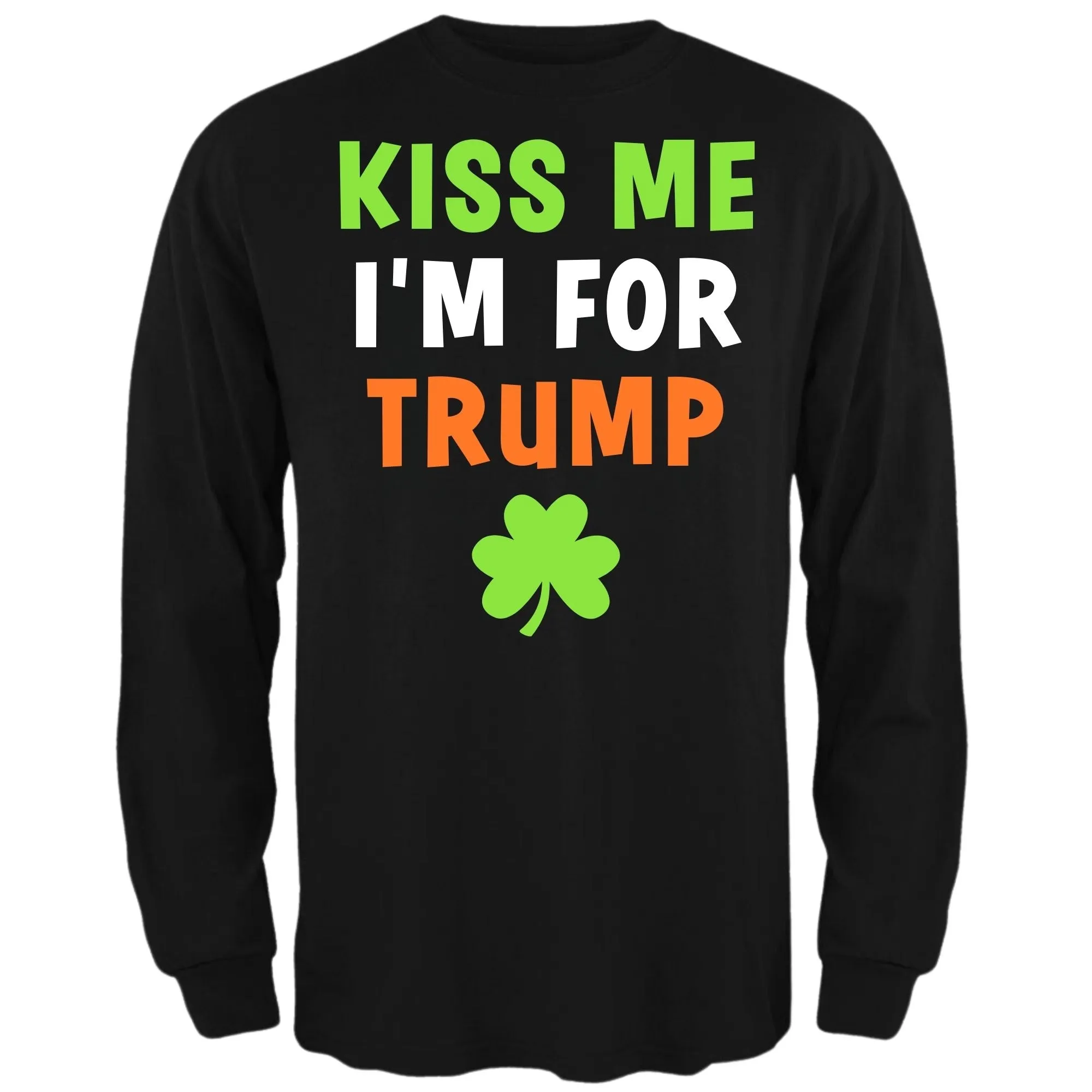 St. Patricks Day Irish Flag Colored Kiss Me I'm For Trump Shamrock Funny and Political Mens Long Sleeve T Shirt sold by Old Glory
