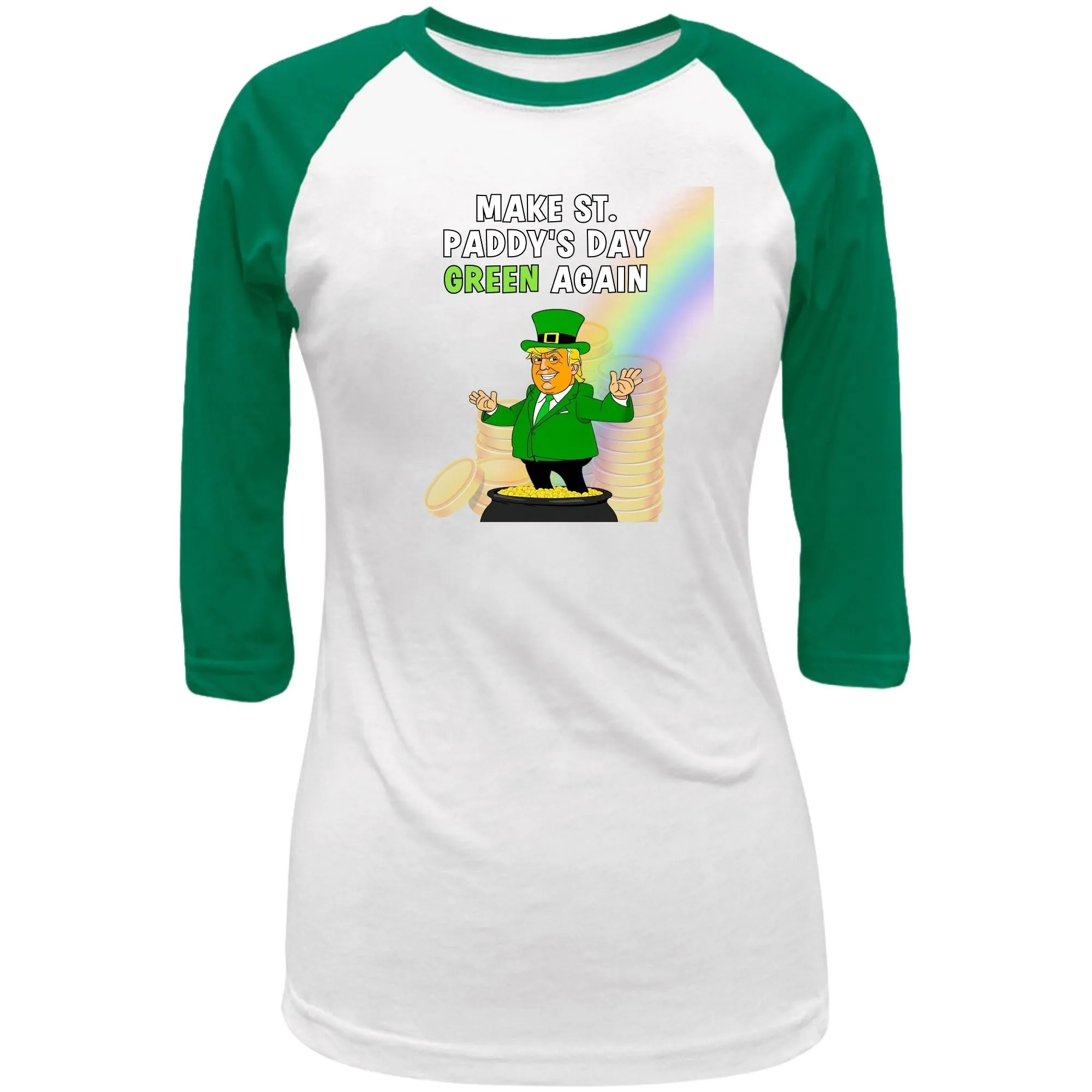 St. Patricks Day Festive and Political Trump Figure Themed Make St. Paddys Day Green Again End of the Rainbow Juniors Womens 3/4 Raglan T Shirt sold by Old Glory