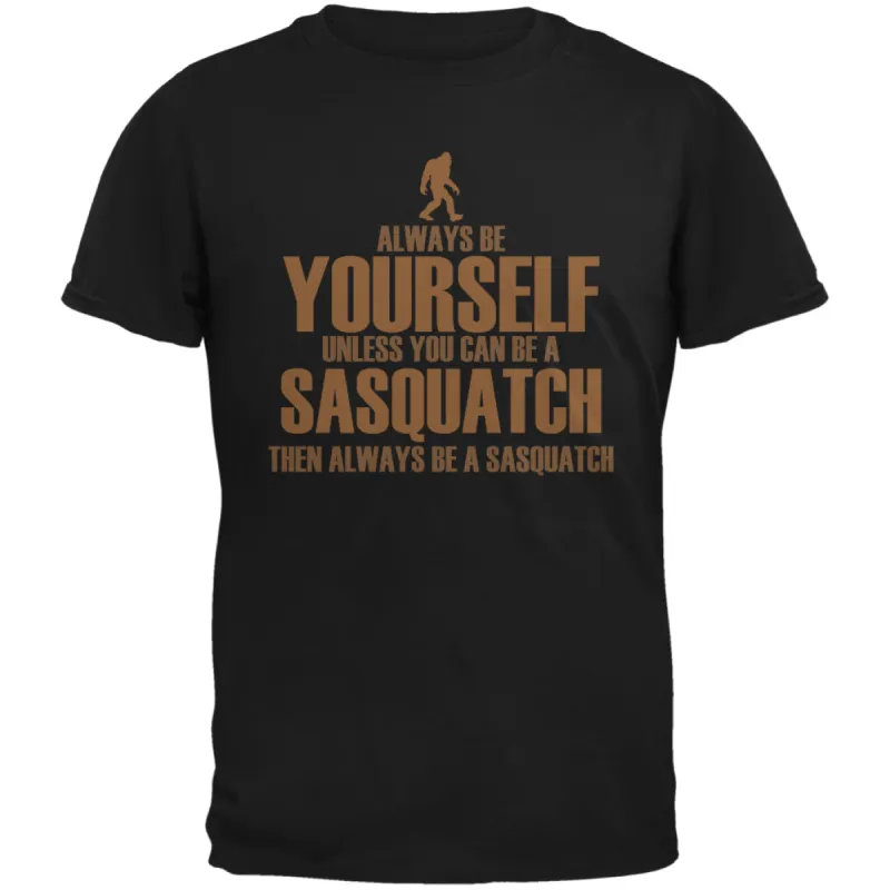 Always Be Yourself Sasquatch Black Adult T-Shirt sold by Old Glory