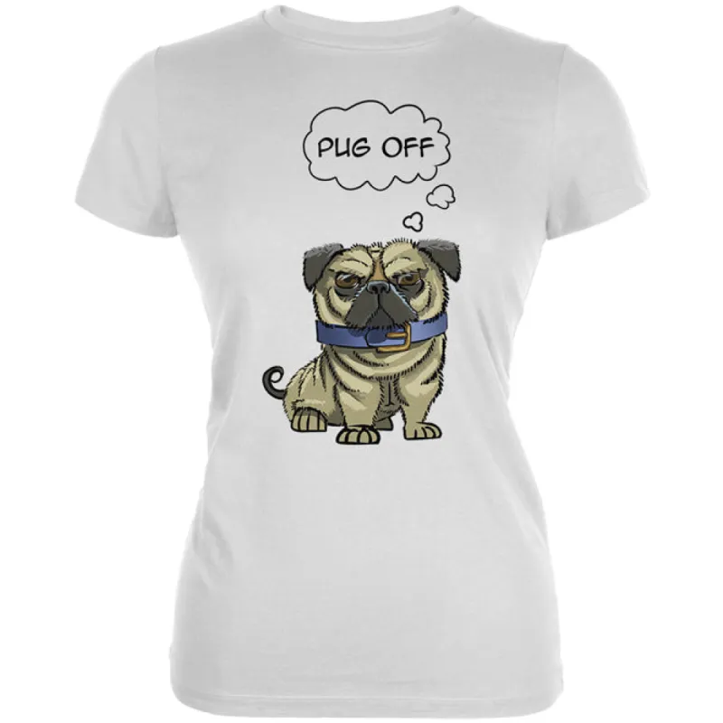 Pug Off Funny Dog Juniors Soft T Shirt sold by Old Glory