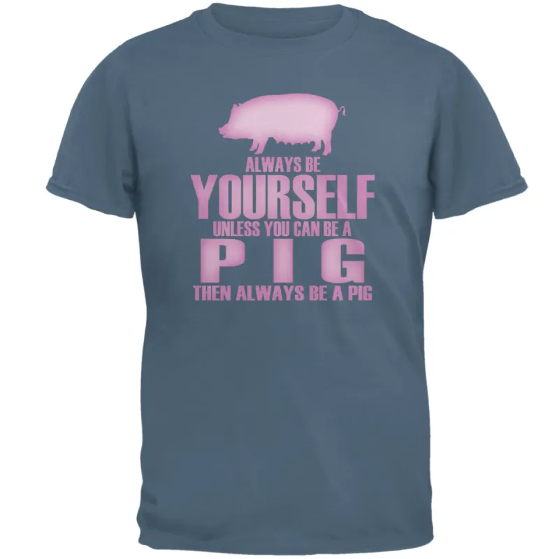 Always Be Yourself Pig Mens T Shirt sold by Old Glory