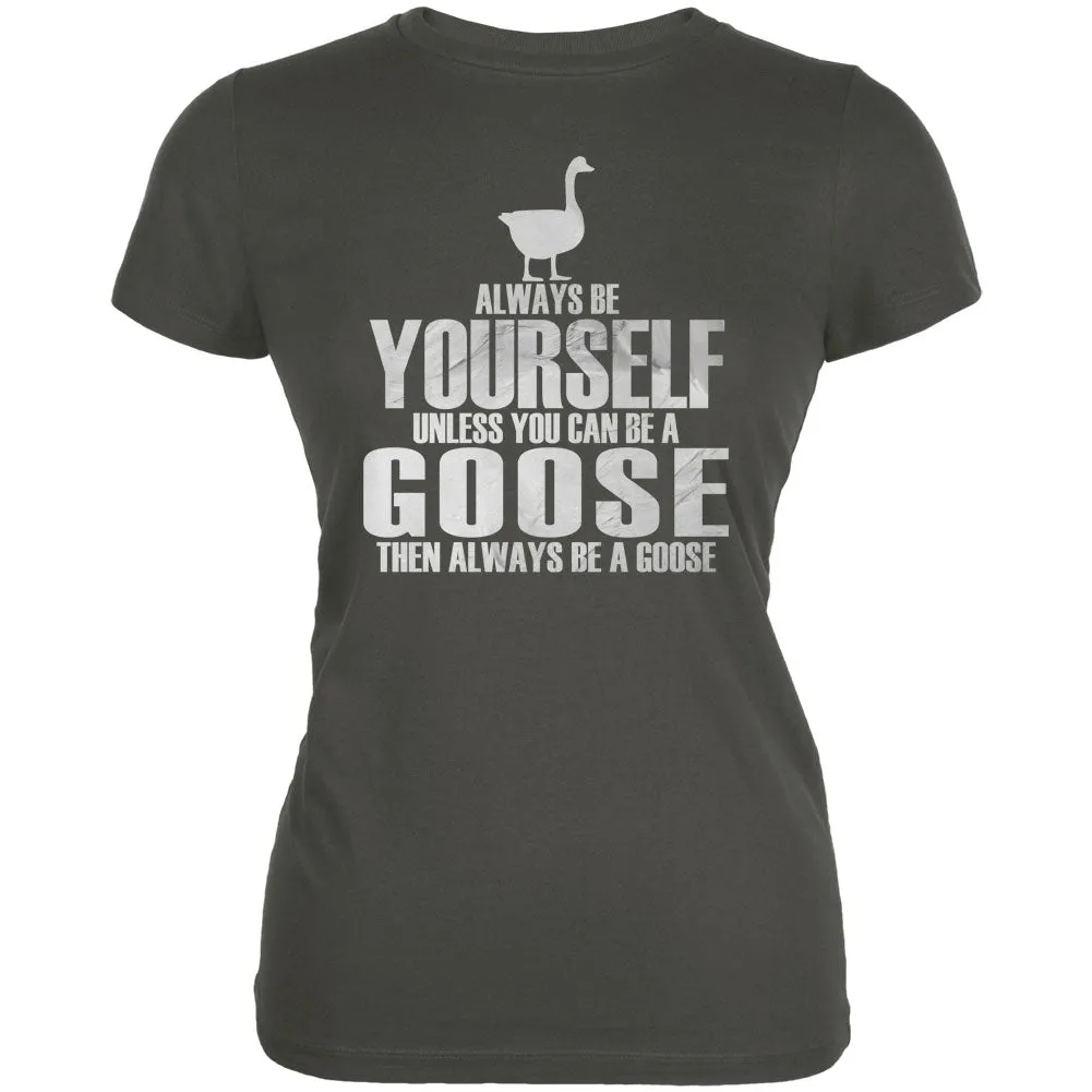 Always Be Yourself Goose Asphalt Juniors Soft T-Shirt sold by Old Glory