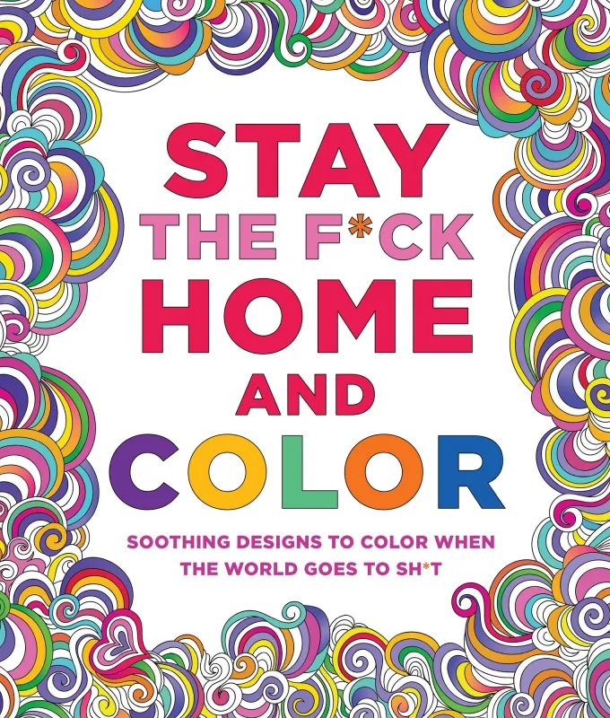 Stay the F*ck Home and Color: Soothing Designs to Color When the World Goes to Sh*t sold by Paper Source