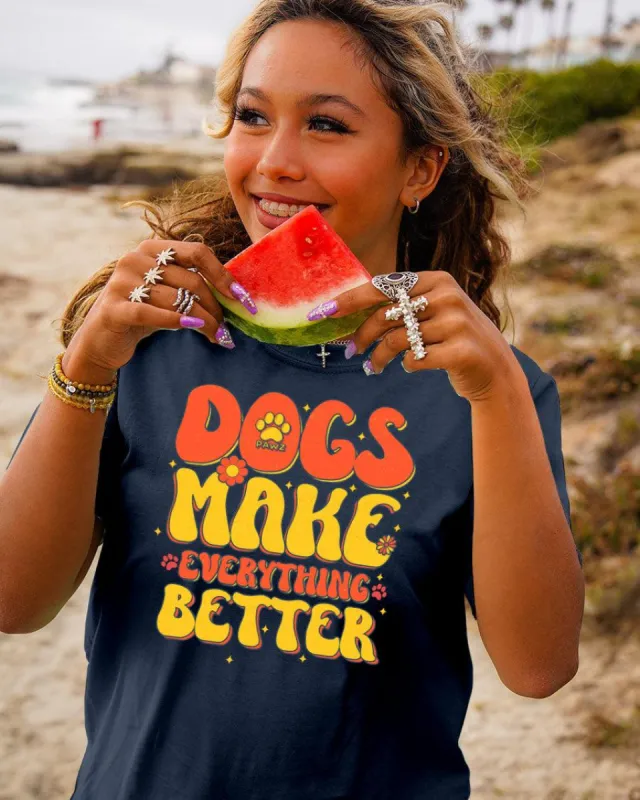 Dogs Make Everything Better Tee sold by PAWZ