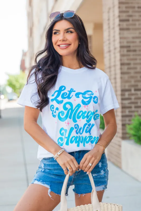 Let It Go And Magic Will Happen White Comfort Colors Graphic Tee sold by Pink Lily