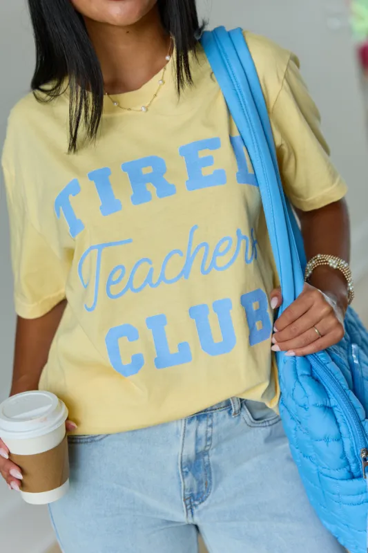 Tired Teachers Club Yellow Graphic Tee made by Pink Lily