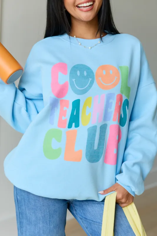 Cool Teachers Club Light Blue Graphic Sweatshirt made by Pink Lily