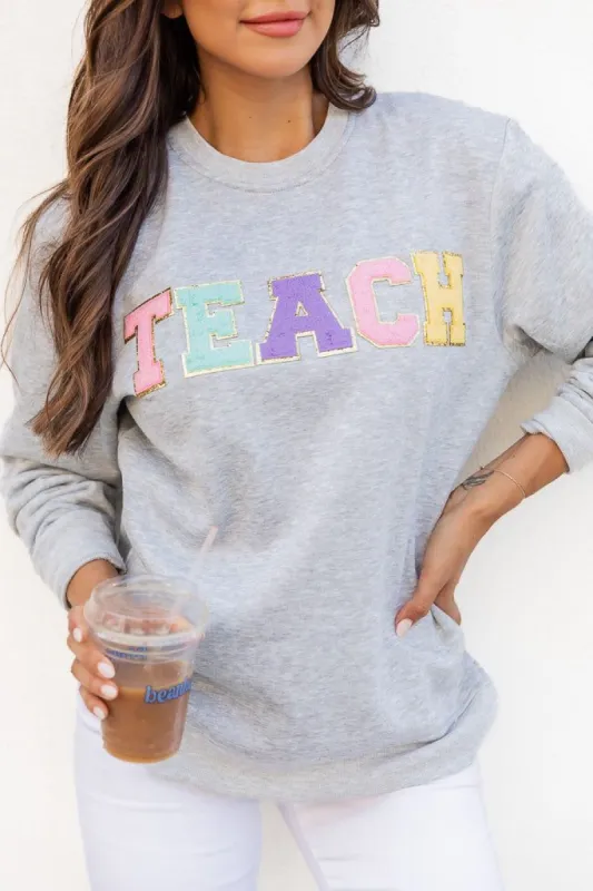 Teach Chenille Patch Fleece Grey Graphic Sweatshirt FINAL SALE sold by Pink Lily