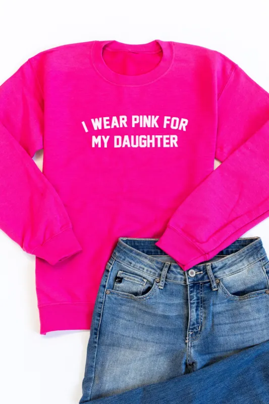 I Wear Pink For My Daughter Graphic Hot Pink Sweatshirt sold by Pink Lily