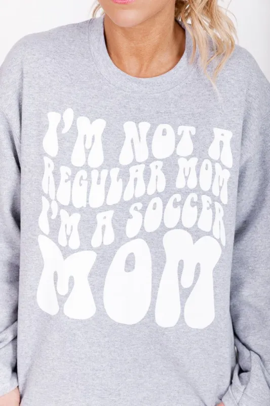 I'm Not A Regular Mom I'm A Soccer Mom Grey Graphic Sweatshirt sold by Pink Lily