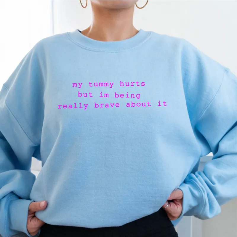 my tummy hurts but i'm being really brave about it [UNISEX CREWNECK SWEATSHIRT] made by PRIVATE PARTY