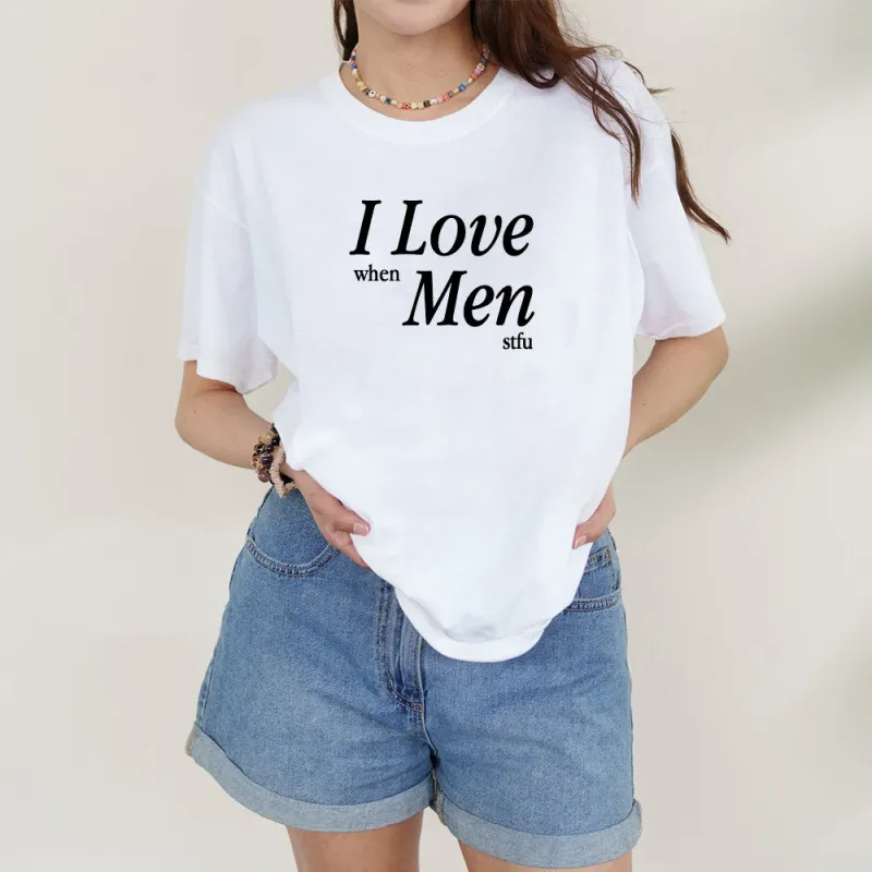 I Love When Men Stfu [Unisex Comfy Tee] made by PRIVATE PARTY