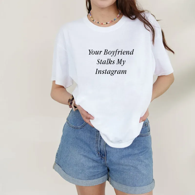 Your Boyfriend Stalks My Instagram [Unisex Comfy Tee] sold by PRIVATE PARTY