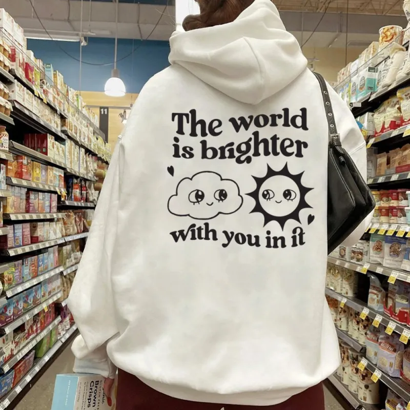 THE WORLD IS BRIGHTER WITH YOU IN IT [HOODIE] sold by PRIVATE PARTY