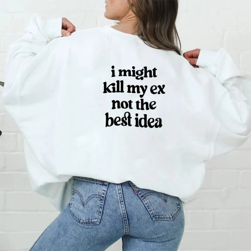 kill bill - I might kill my ex not the best idea [UNISEX CREWNECK SWEATSHIRT] sold by PRIVATE PARTY