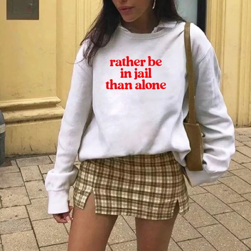 RATHER BE IN JAIL THAN ALONE [UNISEX CREWNECK SWEATSHIRT] sold by PRIVATE PARTY
