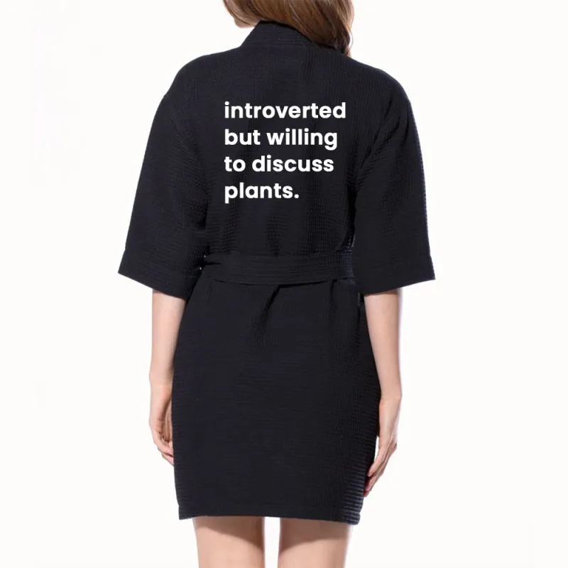 INTROVERTED BUT WILLING TO DISCUSS PLANTS [ KIMONO WAFFLE ROBE] sold by PRIVATE PARTY