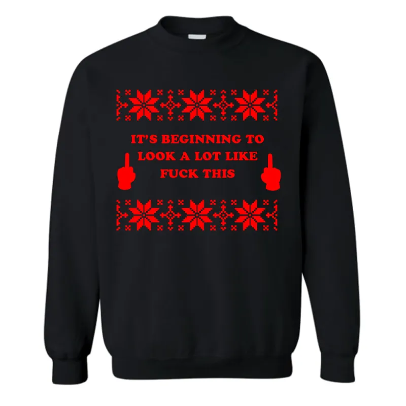 IT'S BEGINNING TO LOOK A LOT LIKE FUCK THIS [UNISEX CREWNECK SWEATSHIRT] sold by PRIVATE PARTY