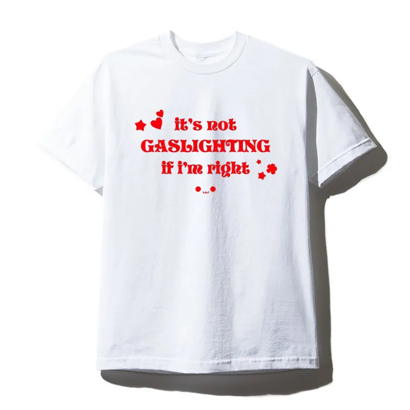 IT'S NOT GASLIGHTING IF I'M RIGHT [UNISEX TEE] made by PRIVATE PARTY
